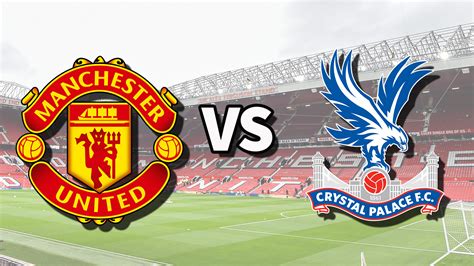 Manchester United Vs Crystal Palace Live Premier League Crystal