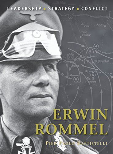 Erwin Rommel: The background, strategies, tactics and battlefield ...