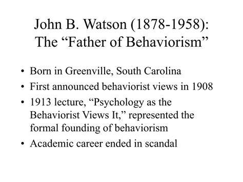 Ppt John B Watson 1878 1958 The “father Of Behaviorism” Powerpoint Presentation Id 437581