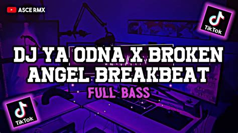 Dj Ya Odna X Broken Angel Breakbeat Full Bass Youtube