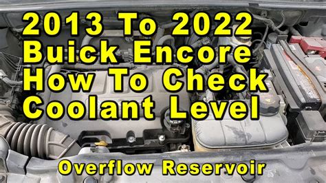 2013 To 2023 Buick Encore How To Check Coolant Antifreeze Level In