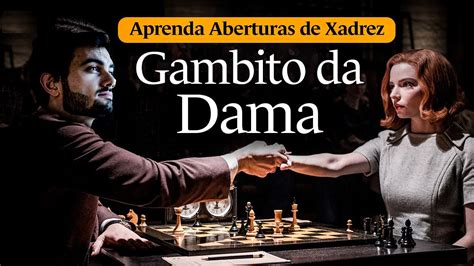 Aprenda O Gambito Da Dama Aberturas De Xadrez Youtube