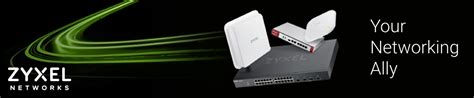 Zyxel: Your Networking Ally