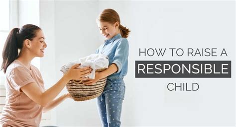 How To Raise A Responsible Child Tips For Parents