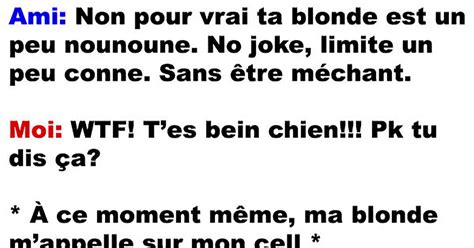 Mon ami qui est honnête et qui m explique pourquoi ma blonde est légèrement nounoune