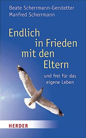 Endlich in Frieden mit den Eltern und frei für das eigene Leben