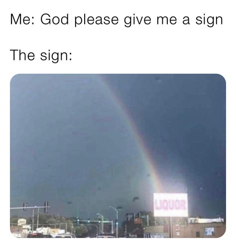 Me: God please give me a sign The sign: | @memes | Memes