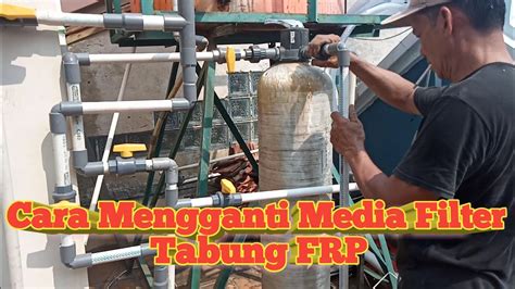 Cara Pasang Filter Tabung Frp 1054 I Ganti Media Filter Air I Tabungfrp