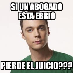 Meme Sheldon Cooper Si Un Abogado Esta Ebrio Pierde El Juicio