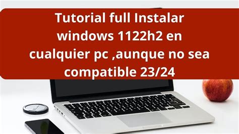 Tutorial Full Instalar Windows 11 22h2 En Cualquier Pc Sea O No