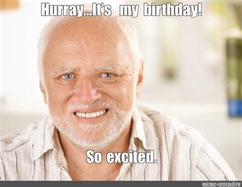 Meme Hurray Its My Birthday So Excited All Templates Meme