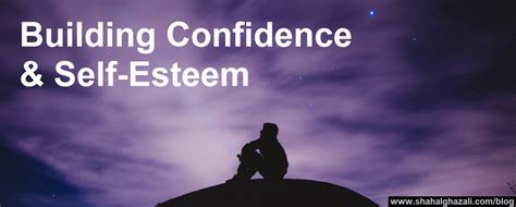 17 Tips For Building Confidence And Self Esteem Shah Al Ghazali