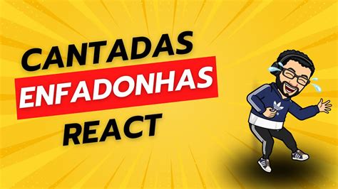 REAGINDO CANTADAS ENFADONHAS MUCA MURIÇOCA YouTube