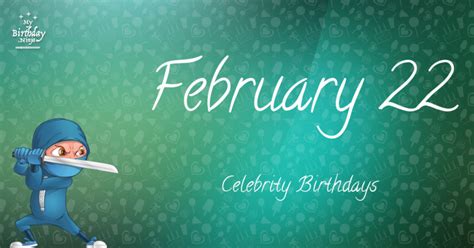 Who Shares My Birthday? Feb 22 Celebrity Birthdays No One Tells You About