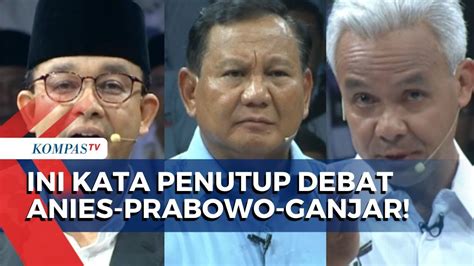 Kata Penutup Anies Prabowo Ganjar Di Akhir Debat Capres Bawa Gagasan