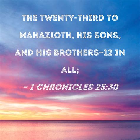 1 Chronicles 2530 The Twenty Third To Mahazioth His Sons And His