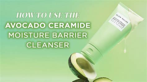 How To Use The Avocado Ceramide Moisture Barrier Cleanser Glow Recipe