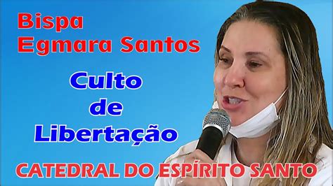 Bispa Egmara Santos Culto De Liberta O Youtube