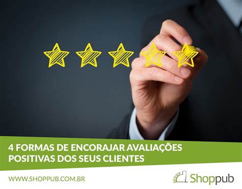 Formas De Encorajar Avalia Es Positivas Dos Seus Clientes Blog Shoppub