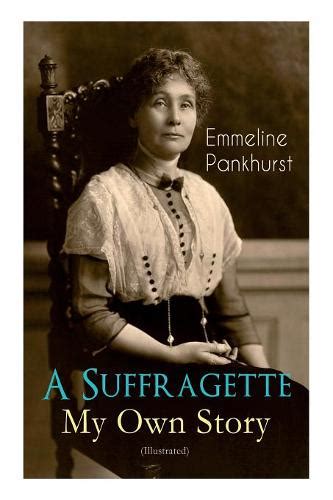 A Suffragette My Own Story Illustrated The Inspiring Autobiography