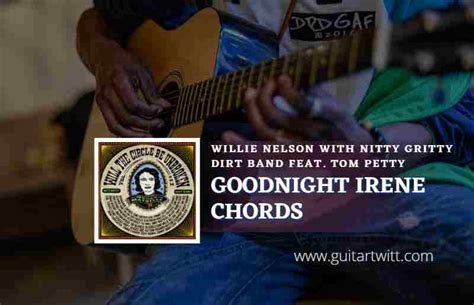 Goodnight Irene Chords By Willie Nelson With Nitty Gritty Dirt Band ...