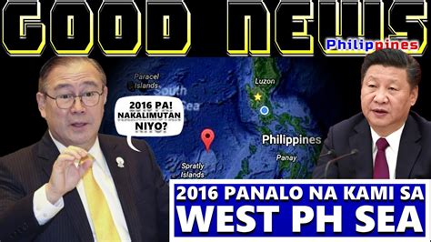 Good News Locsin Rejects Proposal To Raise South China Sea Arbitral Award In Un 2016 Panalo Na