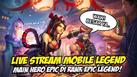 Live Main Hero Epic Di Rank Epic Legend Push Rank Mabar Solo Rank