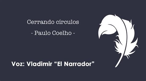 Cerrando círculos Reflexión de Paulo Coelho Vladimir El Narrador