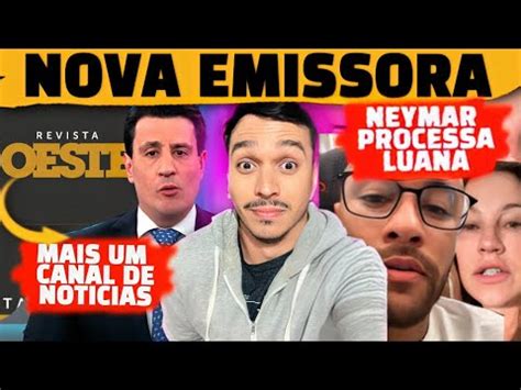 Nova Emissora No Brasil Ex Jovem Pan Neymar Processa Luana