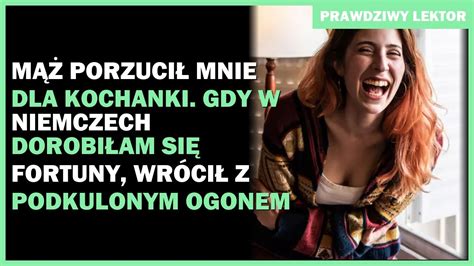 Mąż porzucił mnie dla kochanki Gdy w Niemczech dorobiłam się fortuny