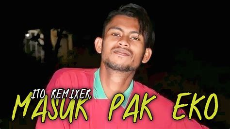 LAGU PARTY 2023 MASUK PAK EKO ITO REMIXER YouTube