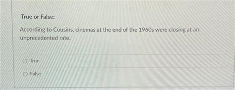 [solved] True Or False According To Cousins Cinemas At T