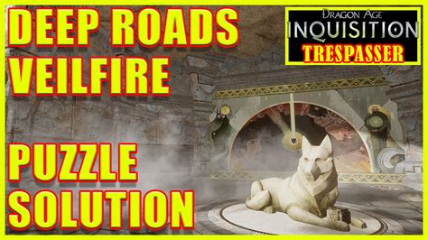 Dragon Age Inquisition Deep Roads Eluvian Veilfire Puzzle Unknown