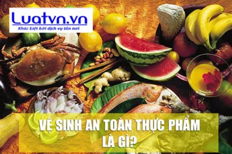 Khái niệm vệ sinh an toàn thực phẩm là gì Kiến Thức Luật