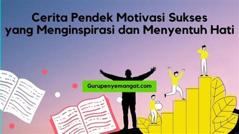 Contoh Cerita Pendek Motivasi Sukses Yang Menginspirasi Dan Menyentuh