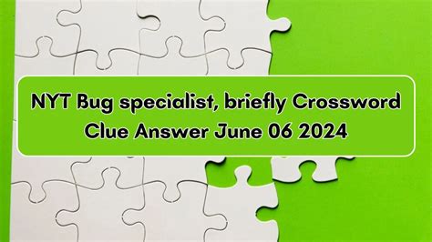 NYT Bug specialist, briefly Crossword Clue Answer June 06 2024 - News