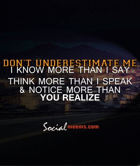 Dont Underestimate Me I Know More Than I Say Think More Than I Speak Dont Underestimate Me