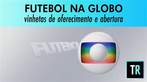 Vinhetas De Oferecimento E Abertura Do Futebol Na Globo Jan