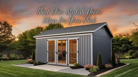 Shed Decor: Unleashing Stylish Ideas for Your Ultimate Space