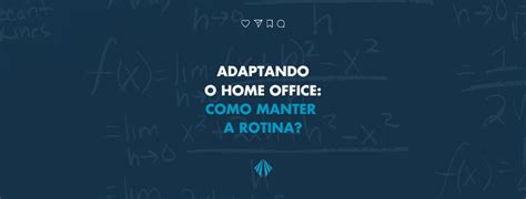 Adaptando O Home Office Como Manter A Rotina