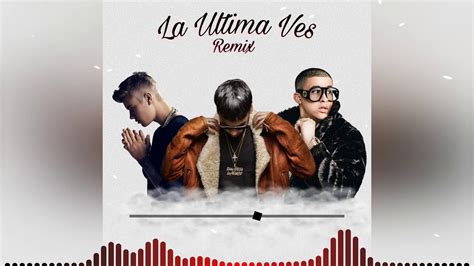 La Ultima Vez Full Remix Bad Bunny Ft Anuel AA Justin Bieber YouTube