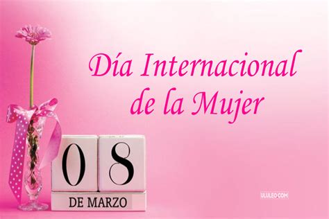 Día De La Mujer Las Mejores Frases Para Dedicar Y Compartir