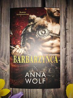 Lalka Bloguje Barbarzy Ca Anna Wolf Recenzja Romans Wolf