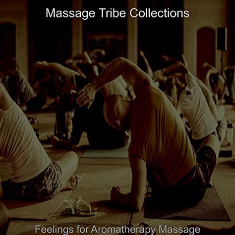 Feelings For Aromatherapy Massage By Massage Tribe Collections On