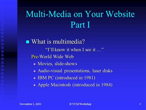 November 1, 2001ICTCM Workshop1 Multi-Media on Your Website No longer ...