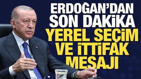 Erdoğan dan son dakika yerel seçim ve ittifak mesajı Haber 7 SİYASET