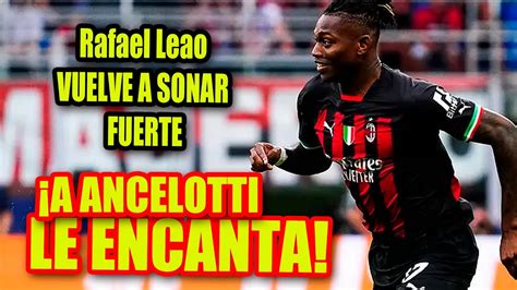 A ANCELOTTI LE ENCANTA Rafael Leao VUELVE A SONAR FUERTE YouTube