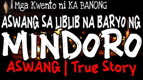 Aswang Sa Liblib Na Baryo Ng Mindoro Kwentong Aswang True Story