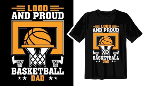 Premium Vector Loud And Proud Basketball Dad Basketball T Shirt