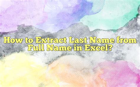 How To Extract Last Name From Full Name In Excel